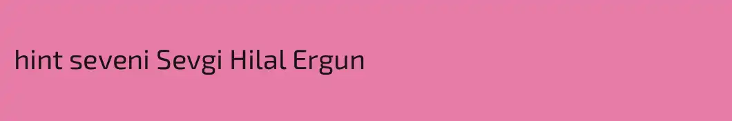 hint seveni Sevgi Hilal Ergun